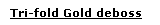 Tri-fold Gold deboss